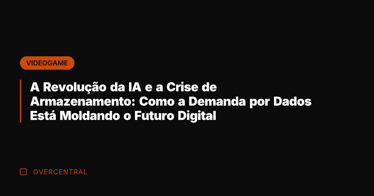A Revolução da IA e a Crise de Armazenamento: Como a Demanda