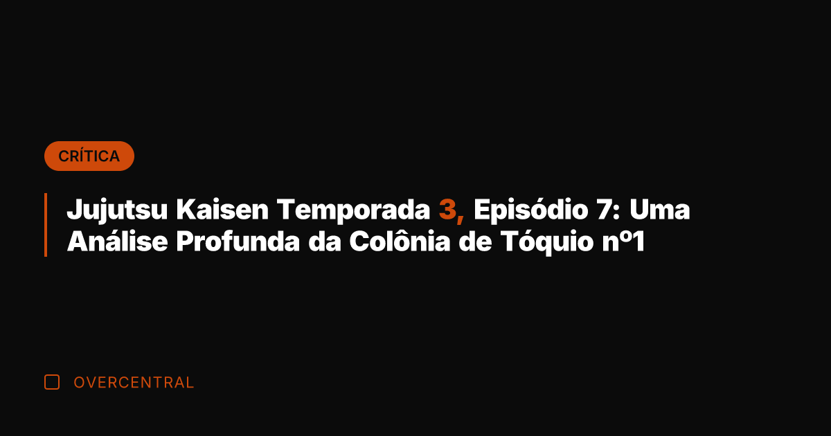 Jujutsu Kaisen Temporada 3, Episódio 7: Uma Análise Profunda da Colônia de