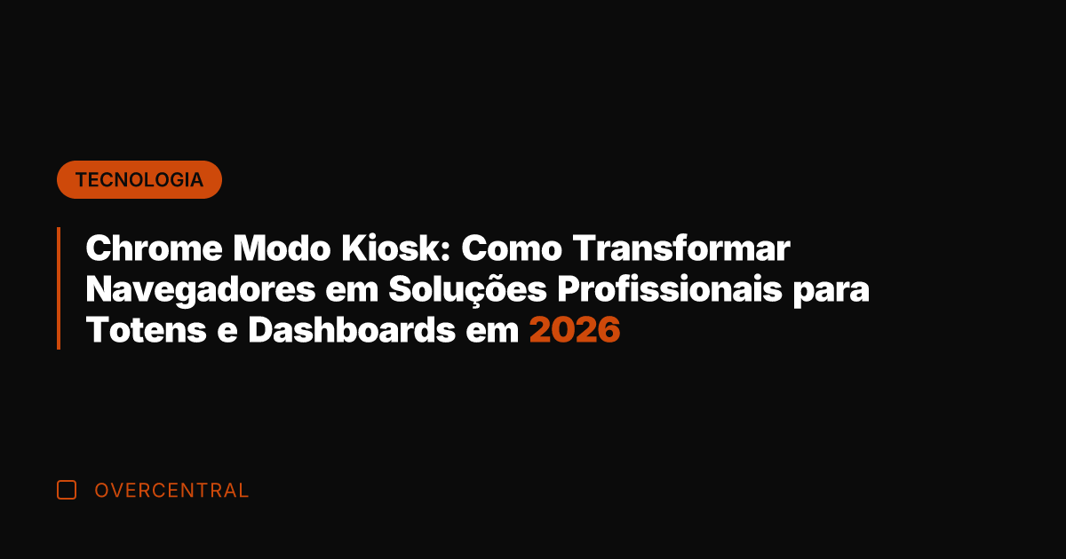 Chrome Modo Kiosk: Como Transformar Navegadores em Soluções Profissionais para Totens e