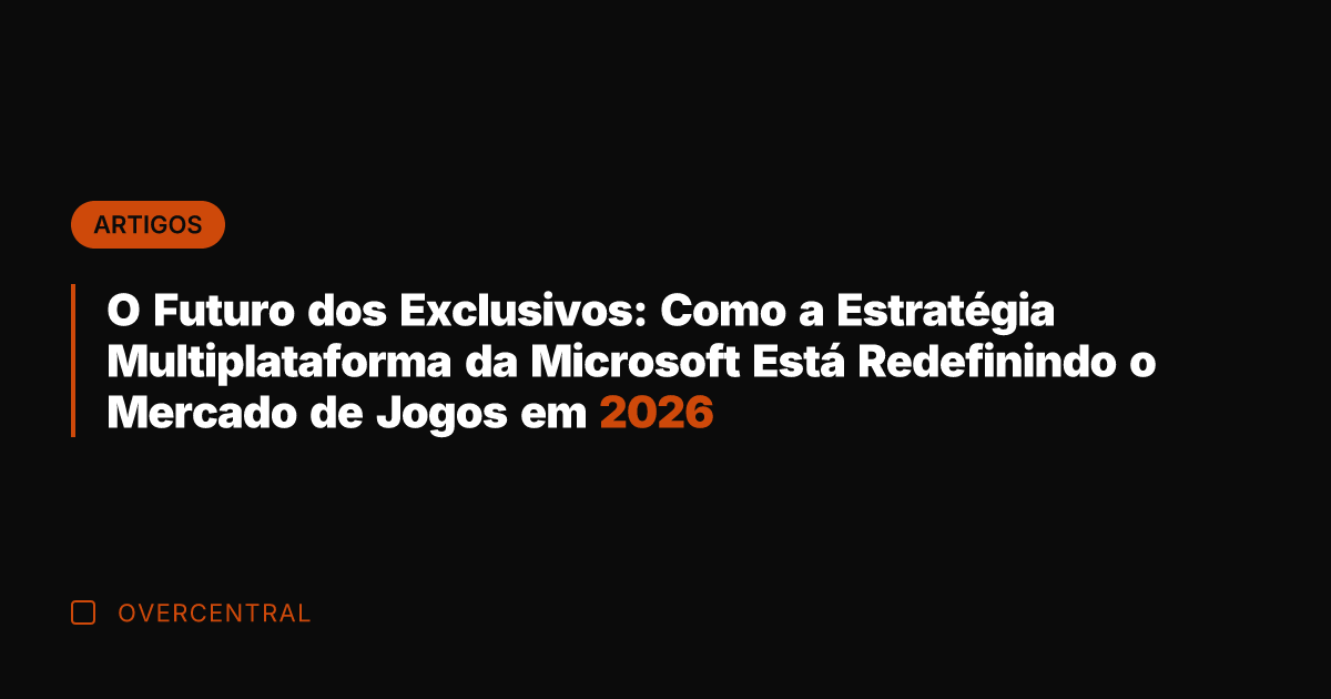 O Futuro dos Exclusivos: Como a Estratégia Multiplataforma da Microsoft Está Redefinindo O Futuro dos Exclusivos: Como a Estratégia Multiplataforma da Microsoft Está Redefinindo