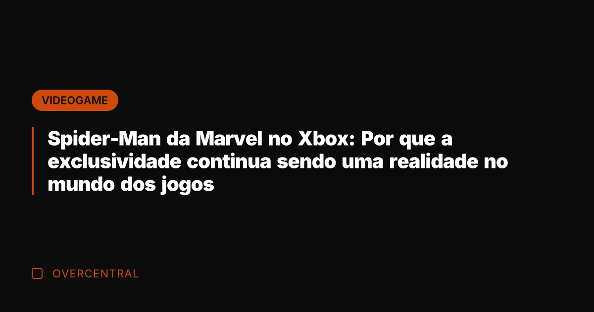 Spider-Man da Marvel no Xbox: Por que a exclusividade continua sendo uma