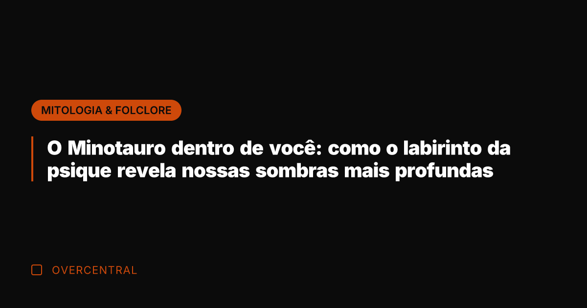 O Minotauro dentro de você: como o labirinto da psique revela nossas
