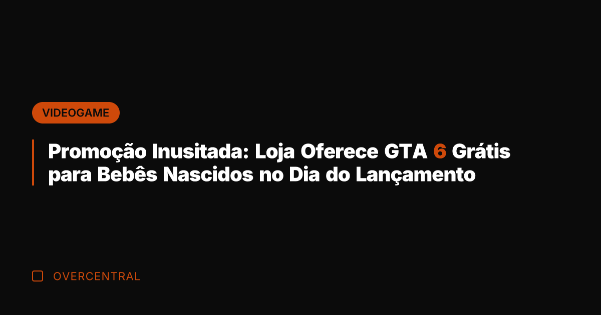 Promoção Inusitada: Loja Oferece GTA 6 Grátis para Bebês Nascidos no Dia