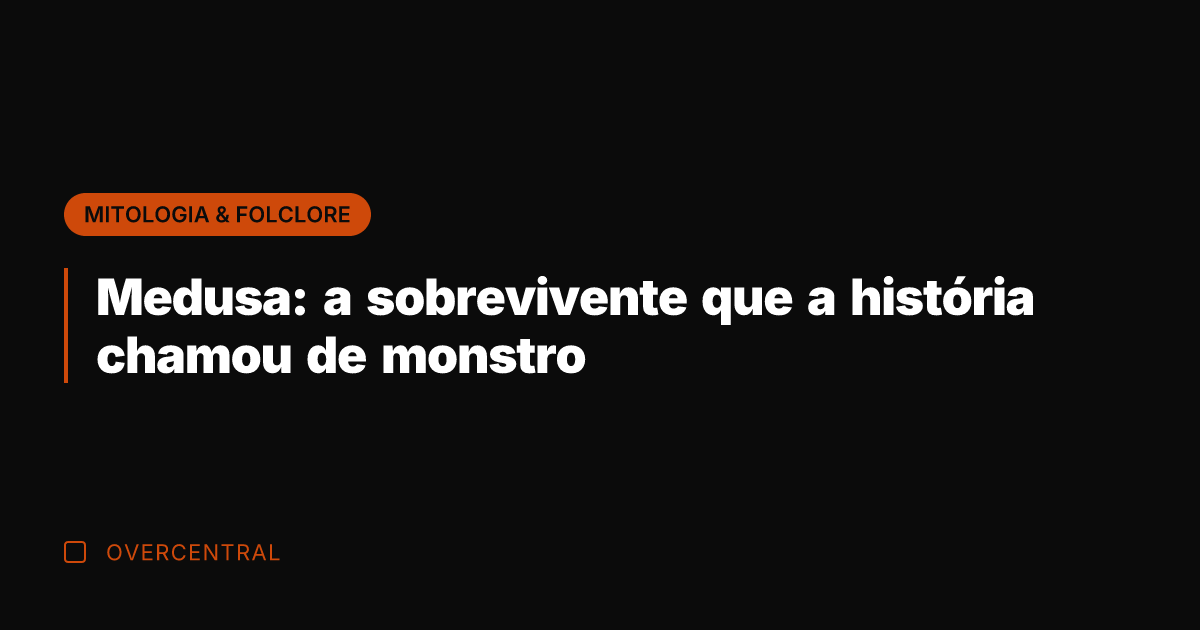 Medusa: a sobrevivente que a história chamou de monstro