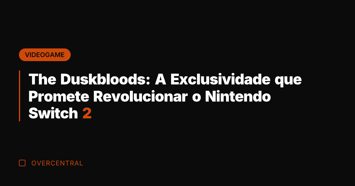 The Duskbloods: A Exclusividade que Promete Revolucionar o Nintendo Switch 2