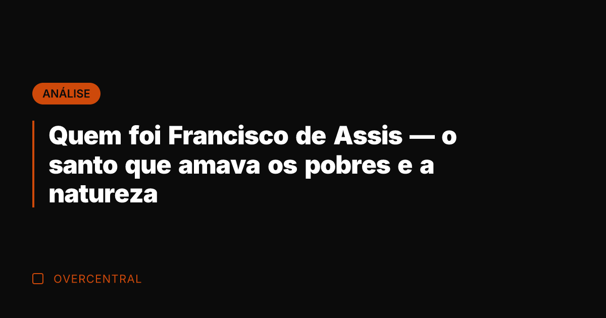 Quem foi Francisco de Assis — o santo que amava os pobres