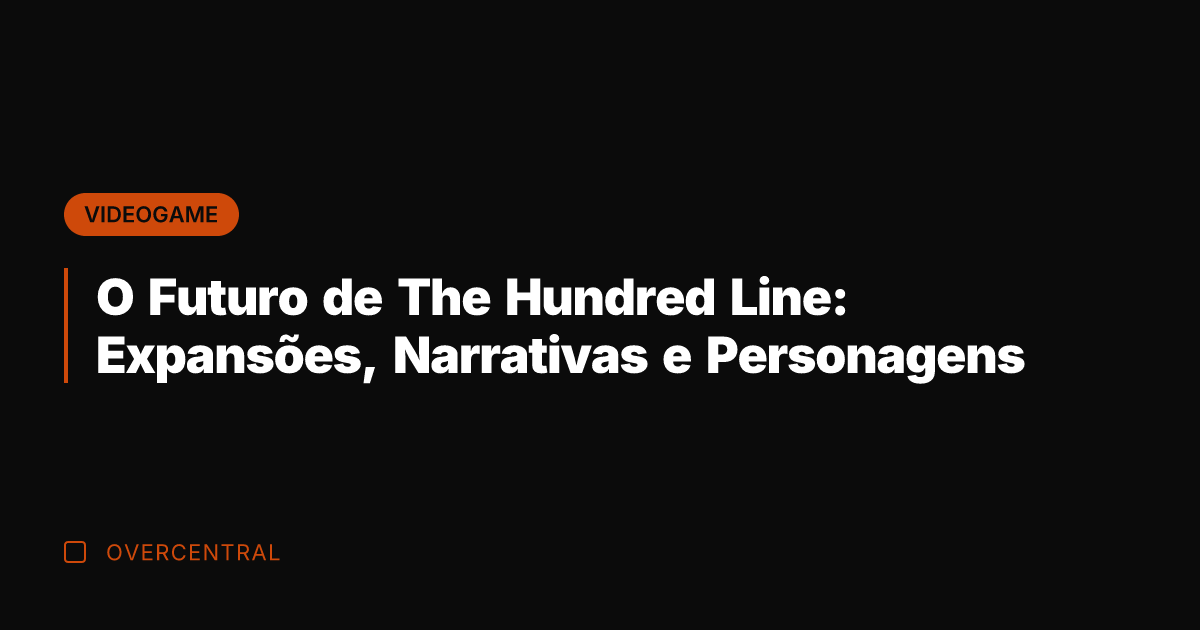 O Futuro de The Hundred Line: Expansões, Narrativas e Personagens