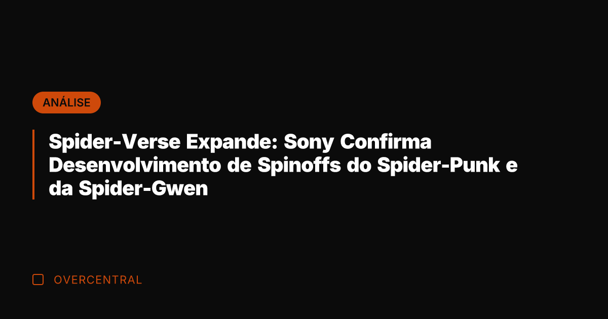Spider-Verse Expande: Sony Confirma Desenvolvimento de Spinoffs do Spider-Punk e da Spider-Gwen