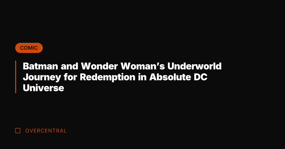 Batman and Wonder Woman's Underworld Journey for Redemption in Absolute DC Universe