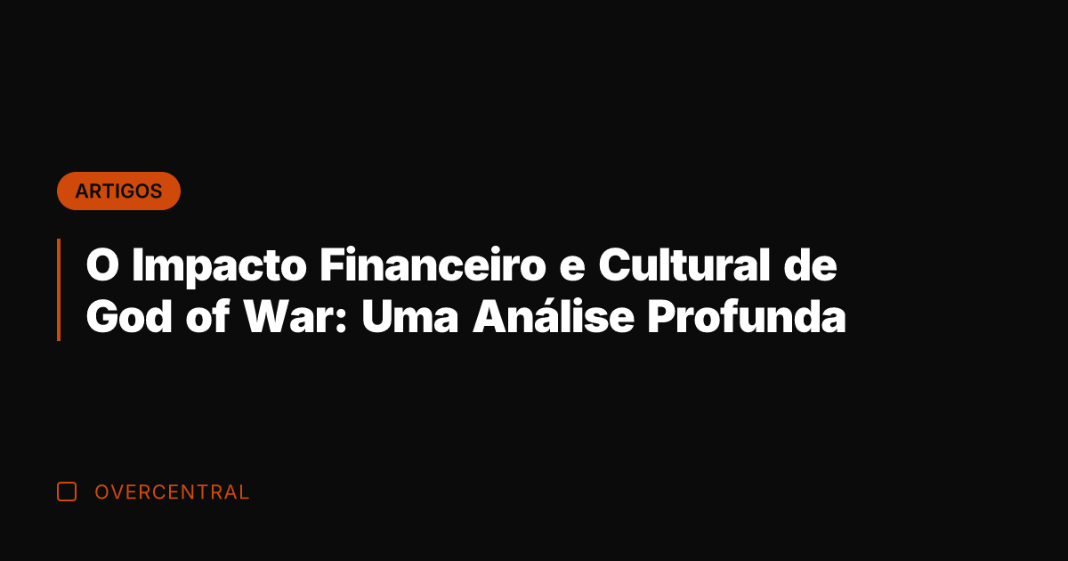 O Impacto Financeiro e Cultural de God of War: Uma Análise Profunda