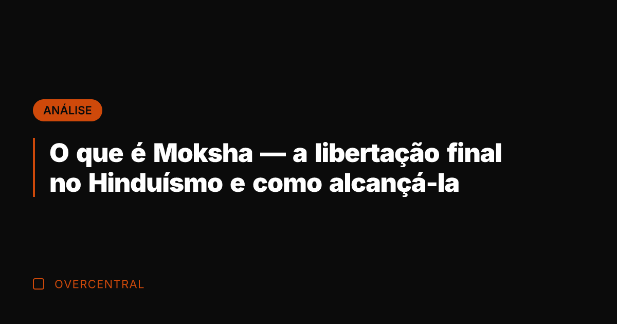 O que é Moksha — a libertação final no Hinduísmo e como