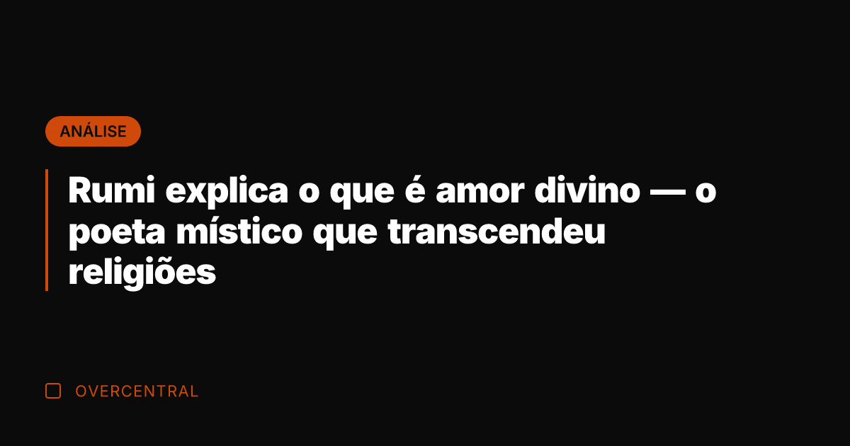 Rumi explica o que é amor divino — o poeta místico que