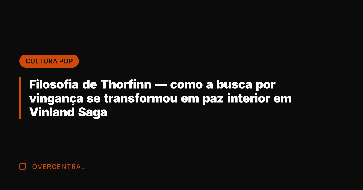 Filosofia de Thorfinn — como a busca por vingança se transformou em Filosofia de Thorfinn — como a busca por vingança se transformou em