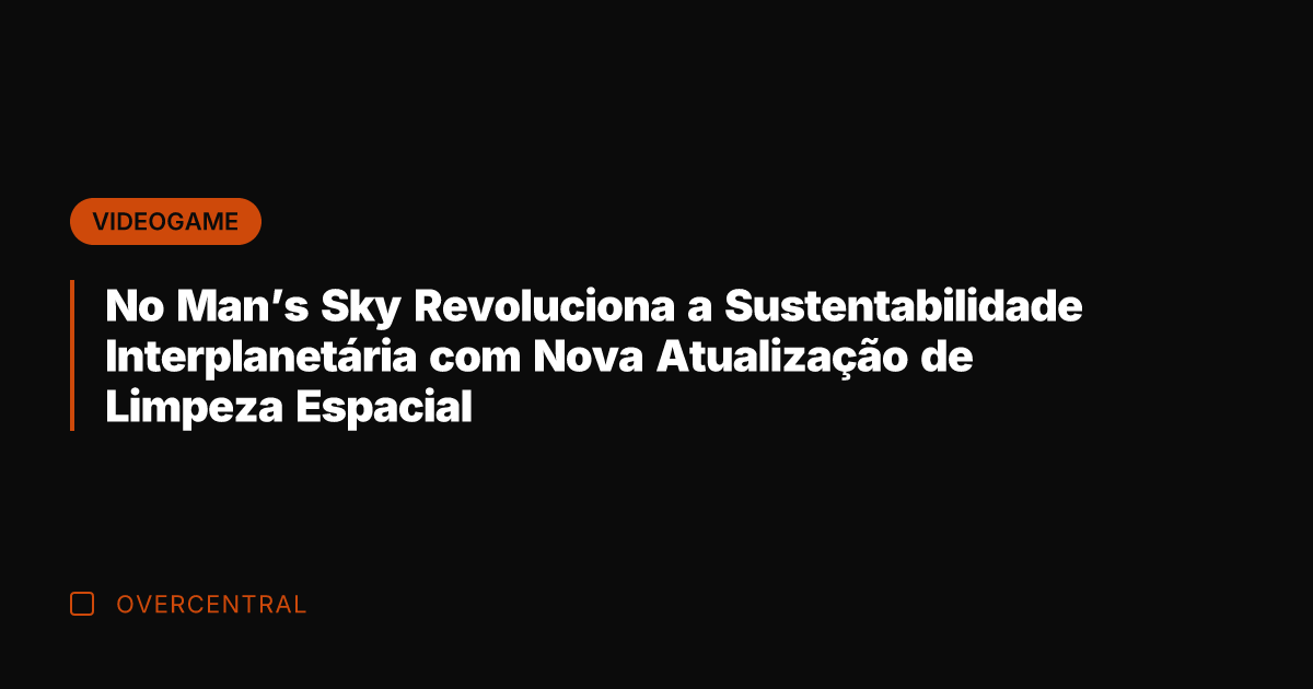 No Man's Sky Revoluciona a Sustentabilidade Interplanetária com Nova Atualização de Limpeza