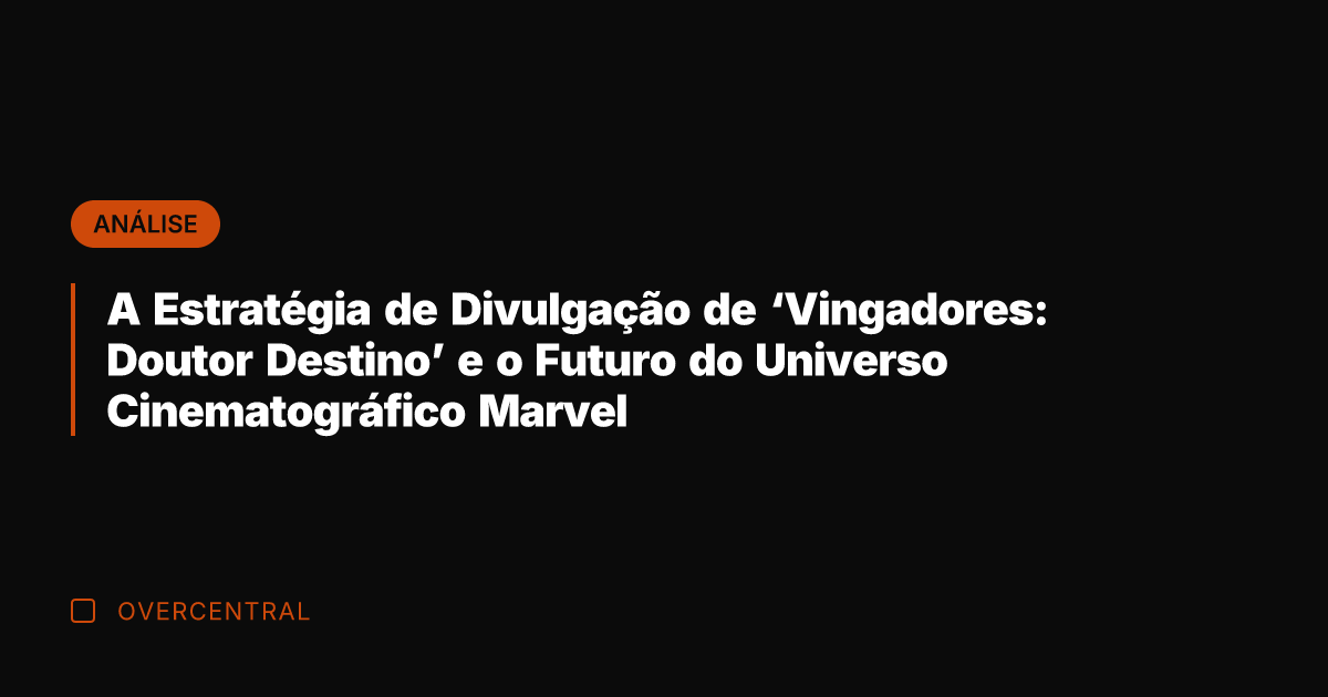 A Estratégia de Divulgação de 'Vingadores: Doutor Destino' e o Futuro do