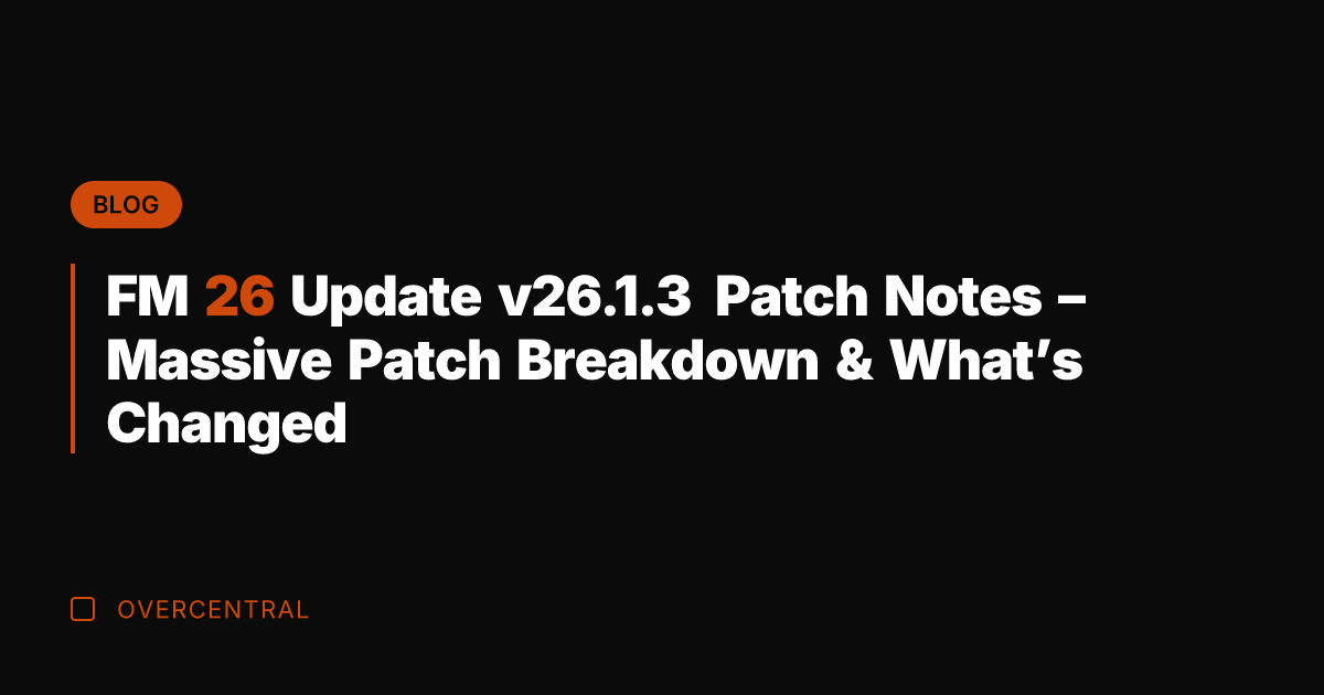 FM 26 Update v26.1.3 Patch Notes - Massive Patch Breakdown & What’s