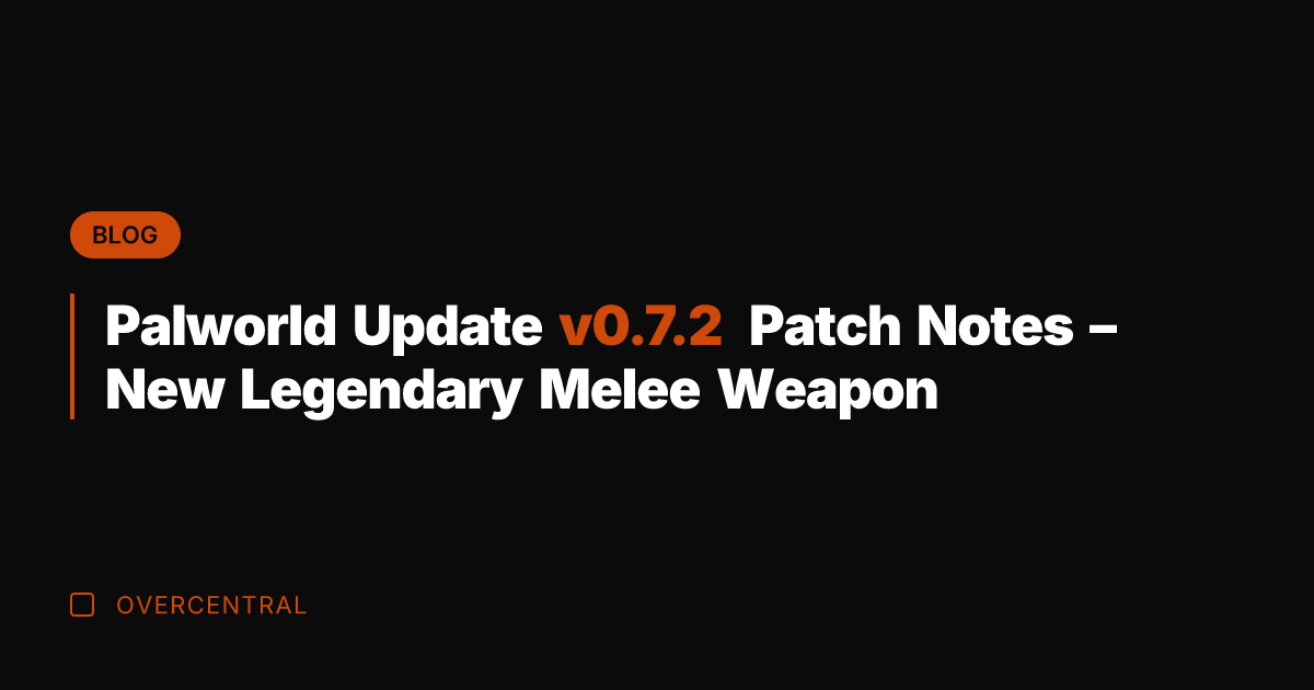 Palworld Update v0.7.2 Patch Notes - New Legendary Melee Weapon
