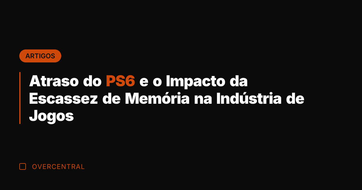 Atraso do PS6 e o Impacto da Escassez de Memória na Indústria