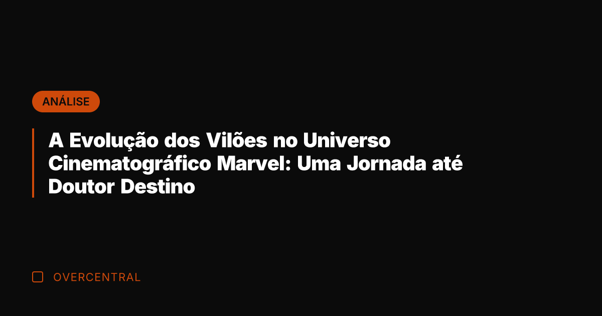 A Evolução dos Vilões no Universo Cinematográfico Marvel: Uma Jornada até Doutor A Evolução dos Vilões no Universo Cinematográfico Marvel: Uma Jornada até Doutor