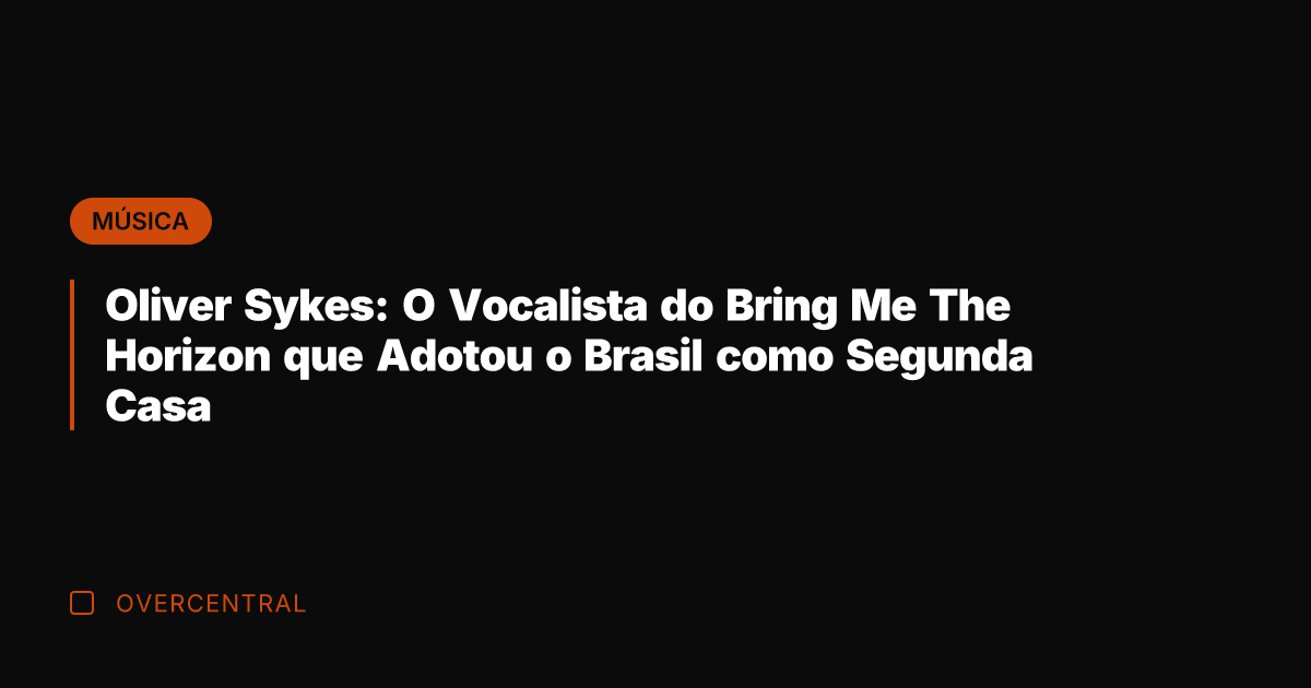 Oliver Sykes: O Vocalista do Bring Me The Horizon que Adotou o