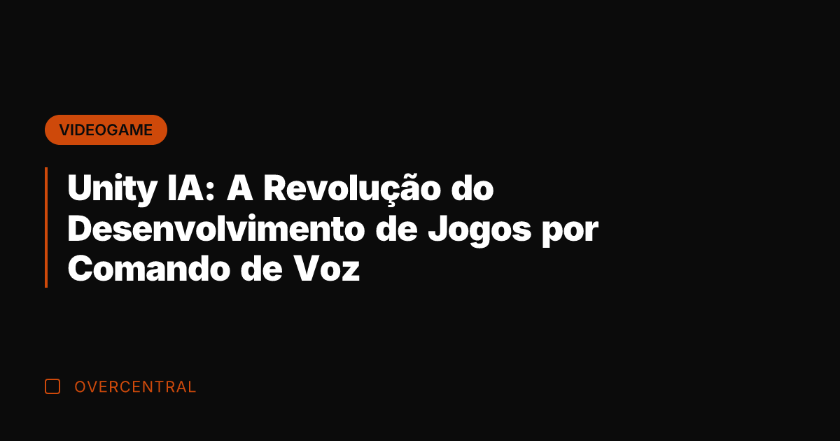 Unity IA: A Revolução do Desenvolvimento de Jogos por Comando de Voz