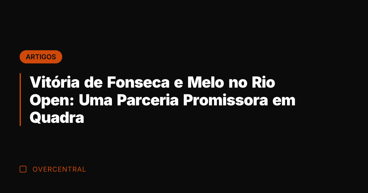 Vitória de Fonseca e Melo no Rio Open: Uma Parceria Promissora em