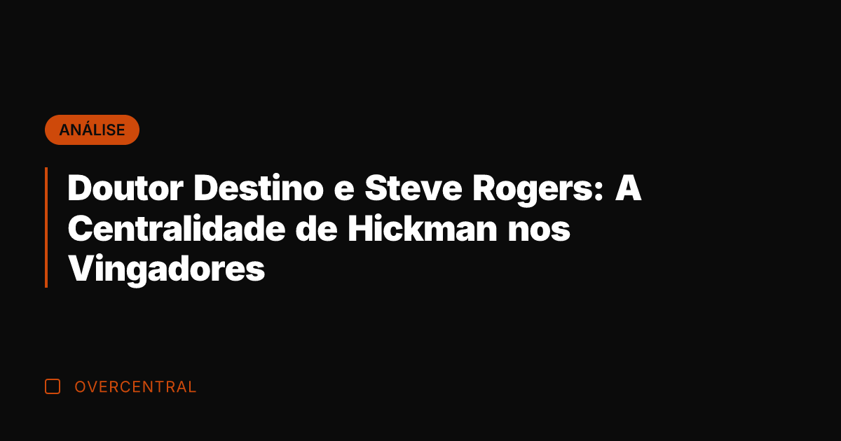 Doutor Destino e Steve Rogers: A Centralidade de Hickman nos Vingadores