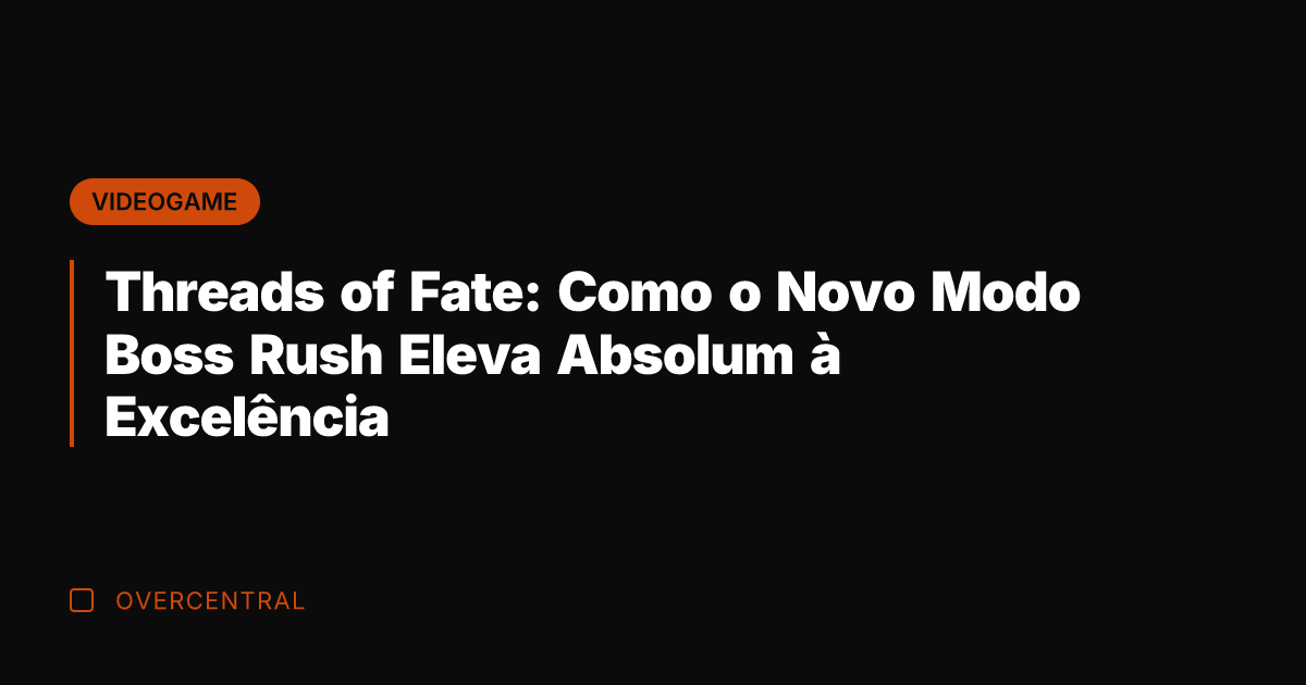 Threads of Fate: Como o Novo Modo Boss Rush Eleva Absolum à