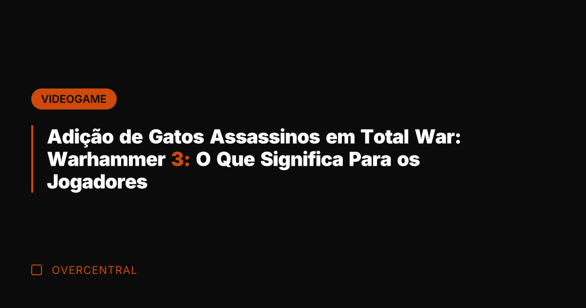 Adição de Gatos Assassinos em Total War: Warhammer 3: O Que Significa Adição de Gatos Assassinos em Total War: Warhammer 3: O Que Significa