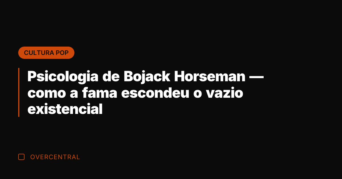 Psicologia de Bojack Horseman — como a fama escondeu o vazio existencial