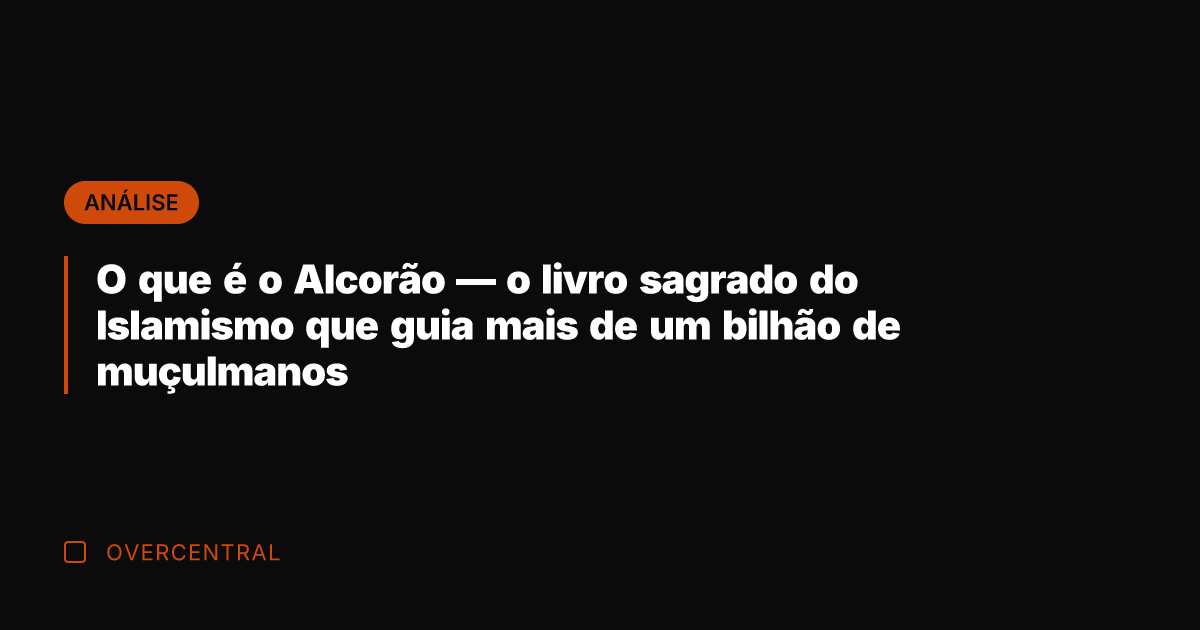 O que é o Alcorão — o livro sagrado do Islamismo que