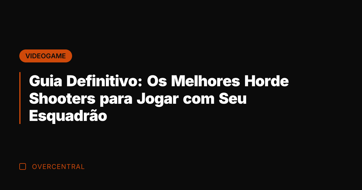 Guia Definitivo: Os Melhores Horde Shooters para Jogar com Seu Esquadrão