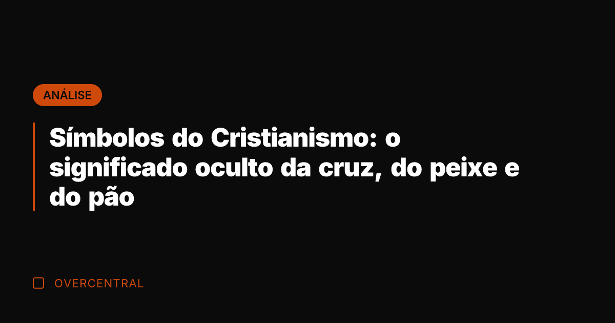 Símbolos do Cristianismo: o significado oculto da cruz, do peixe e do