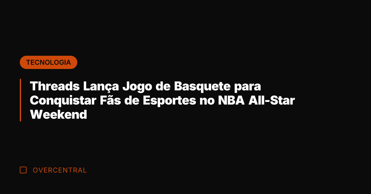 Threads Lança Jogo de Basquete para Conquistar Fãs de Esportes no NBA