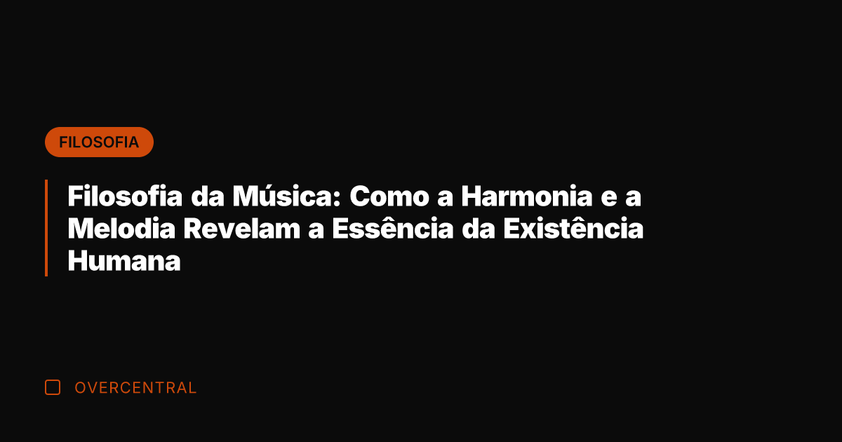 Filosofia da Música: Como a Harmonia e a Melodia Revelam a Essência