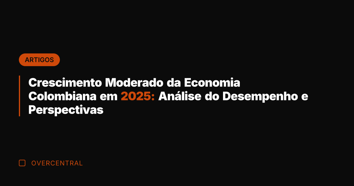 Crescimento Moderado da Economia Colombiana em 2025: Análise do Desempenho e Perspectivas