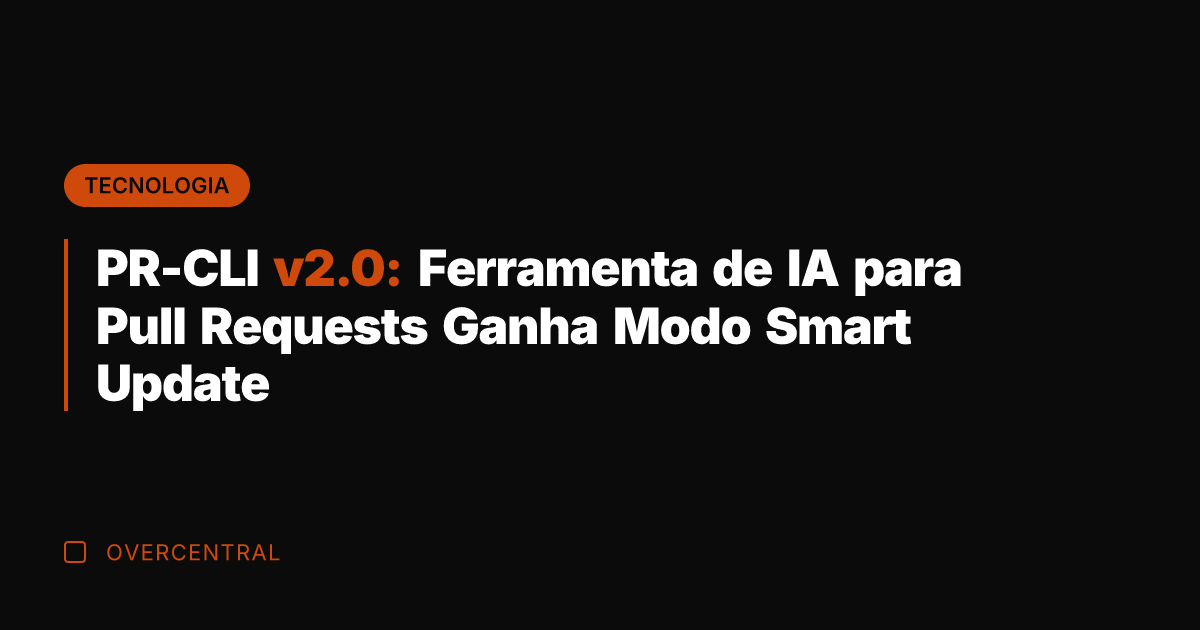 PR-CLI v2.0: Ferramenta de IA para Pull Requests Ganha Modo Smart Update
