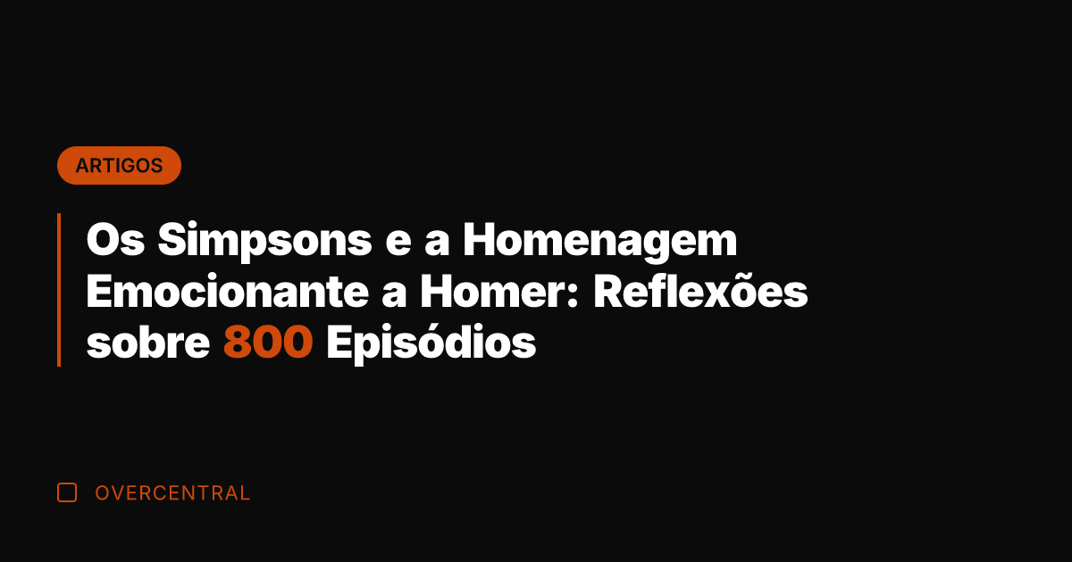 Os Simpsons e a Homenagem Emocionante a Homer: Reflexões sobre 800 Episódios