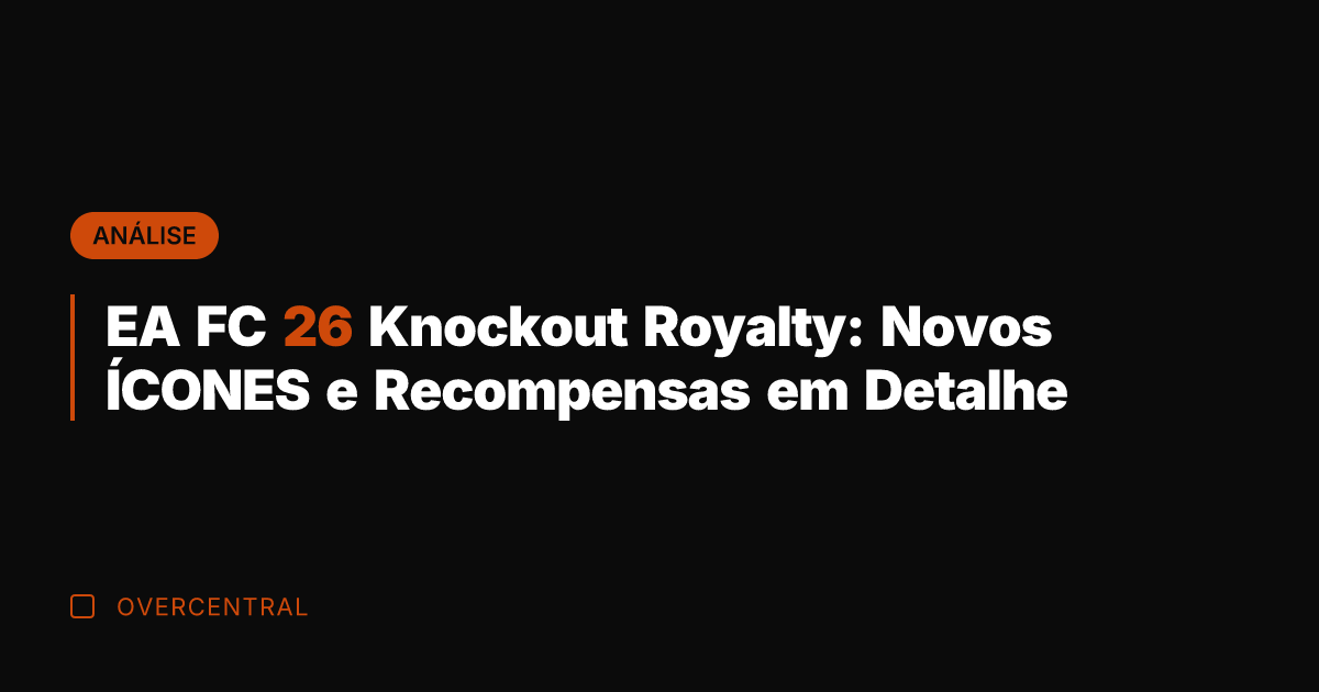 EA FC 26 Knockout Royalty: Novos ÍCONES e Recompensas em Detalhe