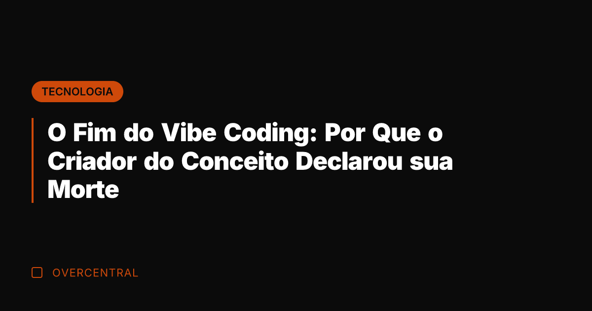 O Fim do Vibe Coding: Por Que o Criador do Conceito Declarou O Fim do Vibe Coding: Por Que o Criador do Conceito Declarou