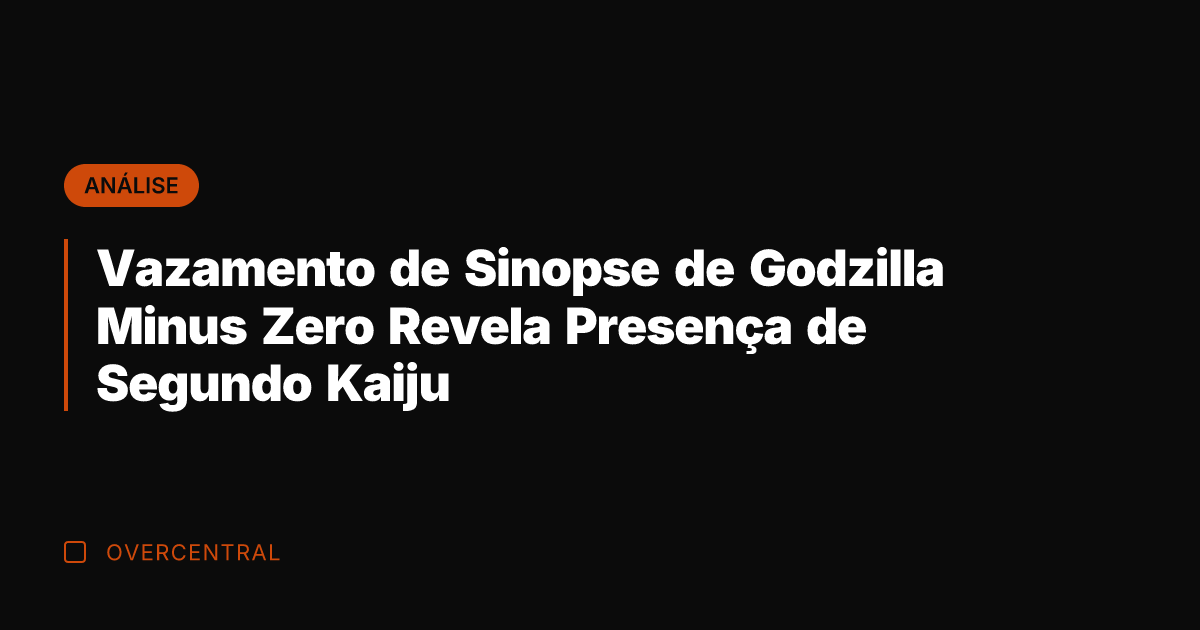 Vazamento de Sinopse de Godzilla Minus Zero Revela Presença de Segundo Kaiju