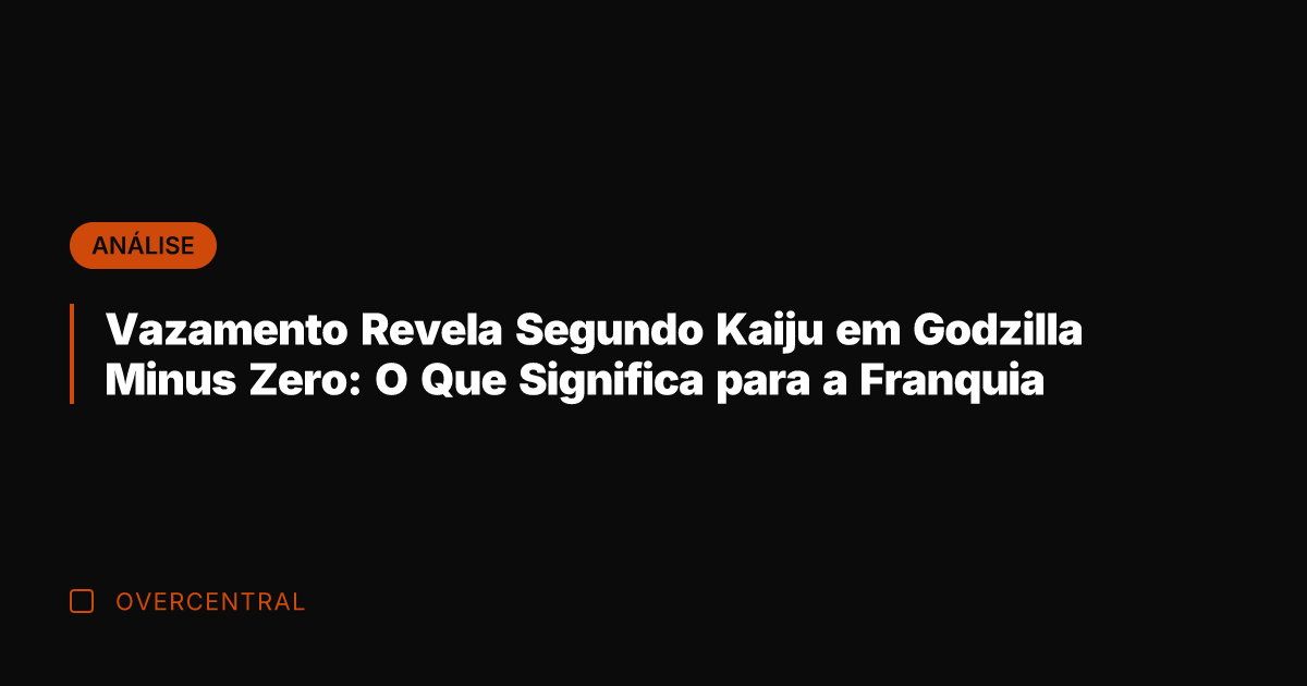 Vazamento Revela Segundo Kaiju em Godzilla Minus Zero: O Que Significa para