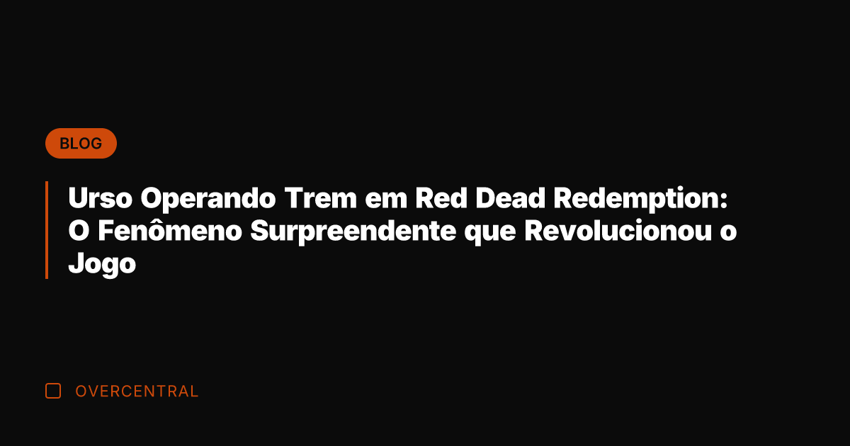 Urso Operando Trem em Red Dead Redemption: O Fenômeno Surpreendente que Revolucionou