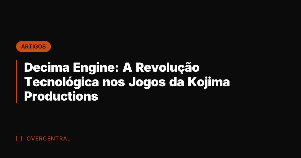 Decima Engine: A Revolução Tecnológica nos Jogos da Kojima Productions