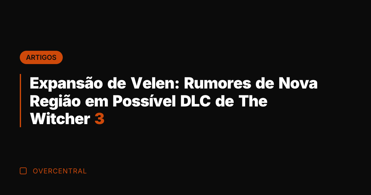 Expansão de Velen: Rumores de Nova Região em Possível DLC de The