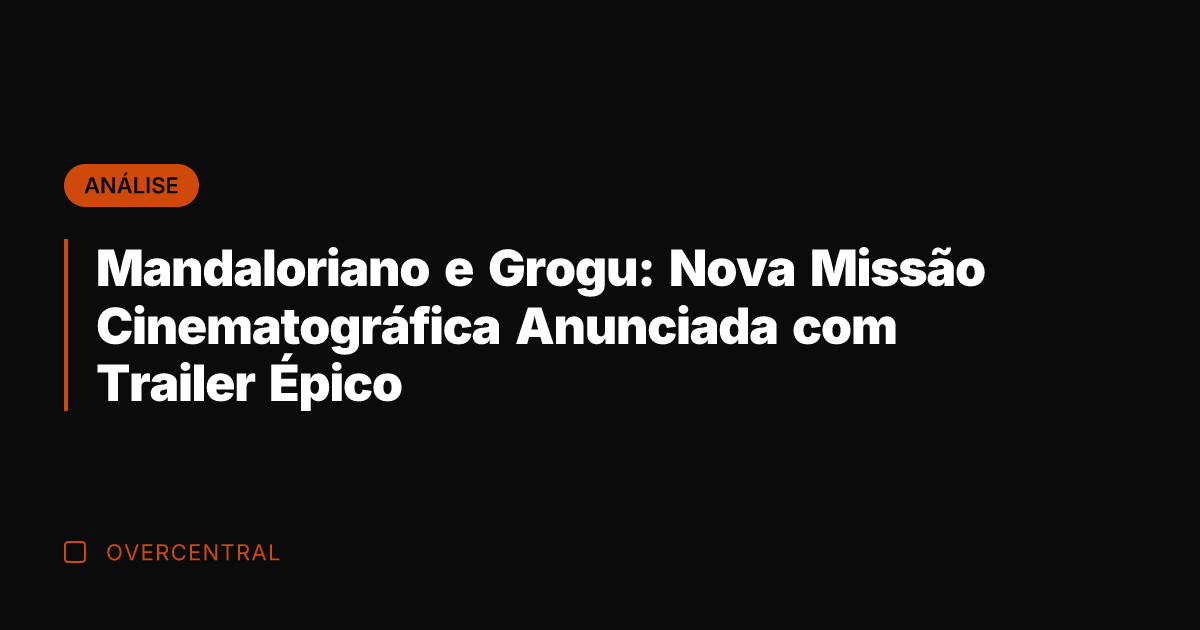 Mandaloriano e Grogu: Nova Missão Cinematográfica Anunciada com Trailer Épico