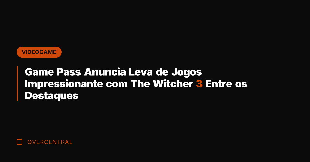 Game Pass Anuncia Leva de Jogos Impressionante com The Witcher 3 Entre Game Pass Anuncia Leva de Jogos Impressionante com The Witcher 3 Entre