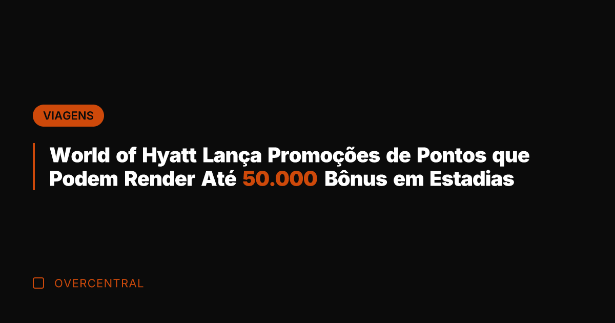 World of Hyatt Lança Promoções de Pontos que Podem Render Até 50.000