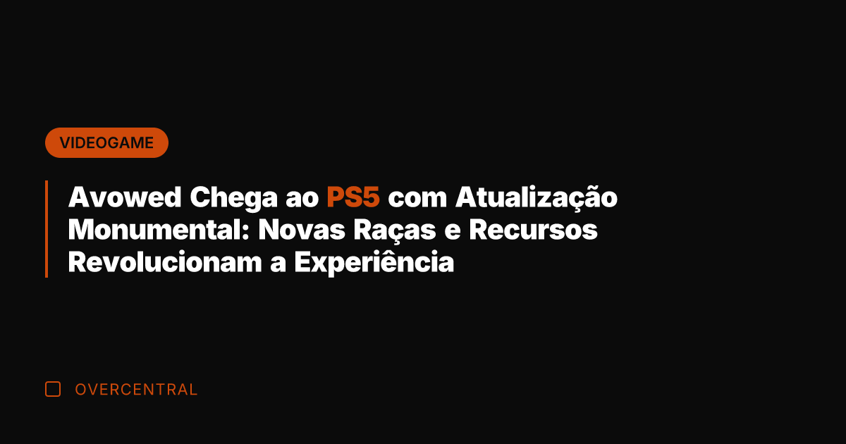 Avowed Chega ao PS5 com Atualização Monumental: Novas Raças e Recursos Revolucionam