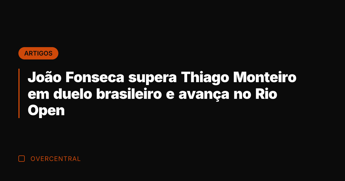 João Fonseca supera Thiago Monteiro em duelo brasileiro e avança no Rio